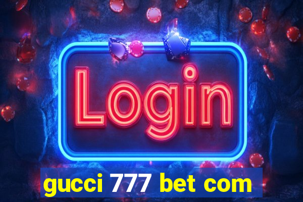 gucci 777 bet com